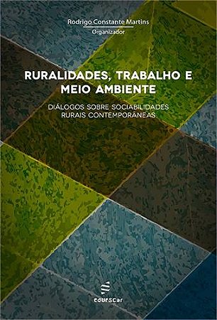 Ruralidades, Trabalho e Meio Ambiente - Dialogos sobre Sociabilidades Rurai