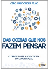 Das Coisas Que Nos Fazem Pensar - o Debate sobre a Nova Teoria da Comunica