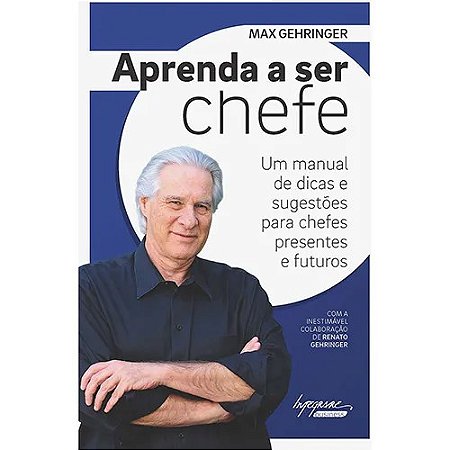 Aprenda a Ser Chefe - Um Manual de Dicas e Sugestoes para Chefes Presentes