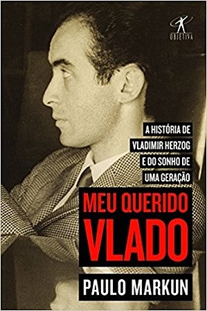 Meu Querido Vlado - a Historia de Vladimir Herzog e do Sonho de Uma Geracao