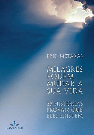 Milagres Podem Mudar a Sua Vida - 35 Historias Provam Que Eles Existem