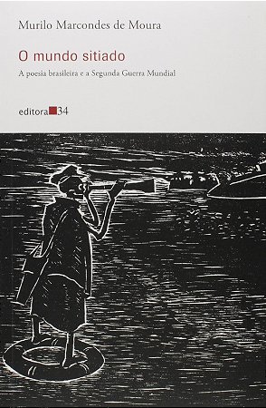 Mundo Sitiado , o - a Poesia Brasileira e a Segunda Guerra Mundial