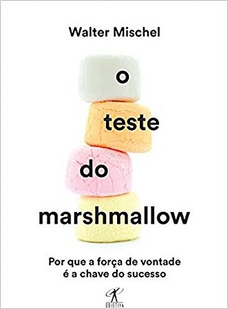 Teste do Marshmallow, o - por Que a Forca de Vontade e a Chave do Sucesso