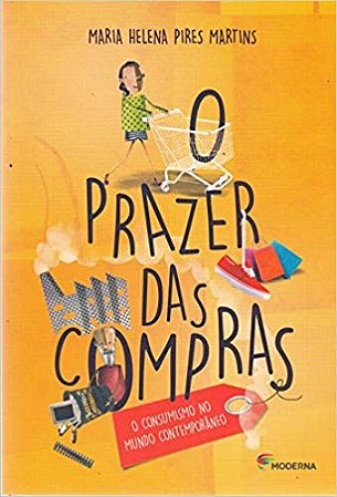 Prazer das Compras, O: o Consumismo no Mundo Contemporaneo