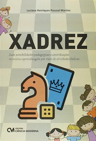 Xadrez - Suas Possibilidades Pedagogicas e Contribuicoes no Ensino-aprendiz
