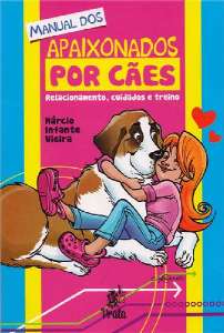 Manual dos Apaixonados por Caes - Relacionamento, Cuidados e Treino