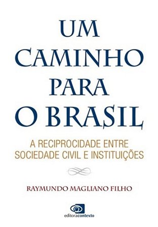 Caminho para o Brasil, Um - a Reciprocidade entre Sociedade e Instituicoes