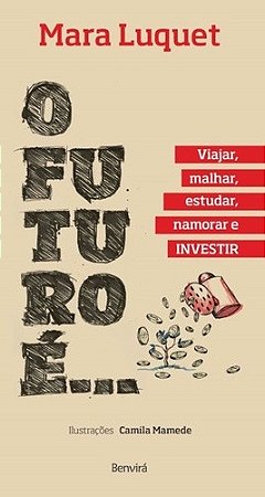 Futuro E..., o - Viajar, Malhar, Estudar, Namorar e Investir!