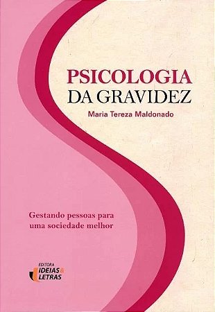 Psicologia da Gravidez: Gestando Pessoas para Uma Sociedade Melhor