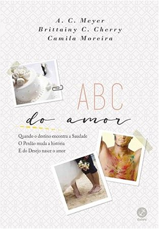 Abc do Amor - Quando o Destino Encontra a Saudade o Perdao Muda a Historia