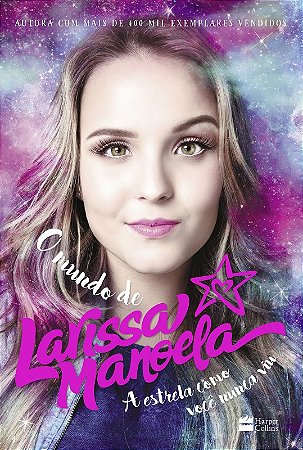 Mundo de Larissa Manoela, O: a Estrela Como Voce Nunca Viu