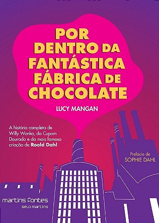 Por Dentro da Fantastica Fabrica de Chocolate: a Historia Completa de Willy