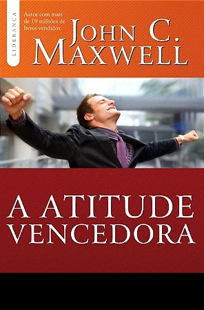 Atitude Vencedora, a - Descubra a Chave do Sucesso Pessoal e Profissional