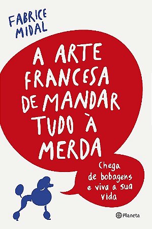 Arte Francesa de Mandar Tudo a Merda, A