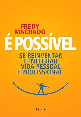 E Possivel: se Reinventar e Integrar Vida Pessoal e Profissional