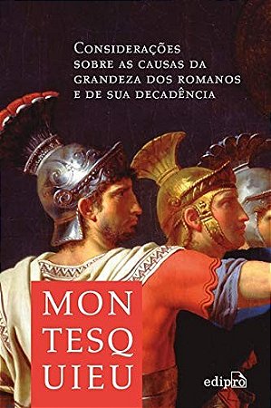 Consideracoes sobre as Causas da Grandeza dos Romanos e de Sua Decadencia