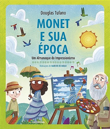 Monet e Sua Epoca - Um Almanaque do Impressionismo