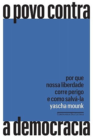 Povo contra a Democracia, o - por Que Nossa Liberdade Corre Perigo e Como S