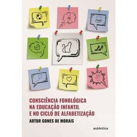 Consciencia Fonologica na Educacao Infantil e no Clico de Alfabetizacao