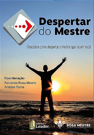 Despertar do Mestre - Descubra Como Despertar o Que Ha Melhor em Voce
