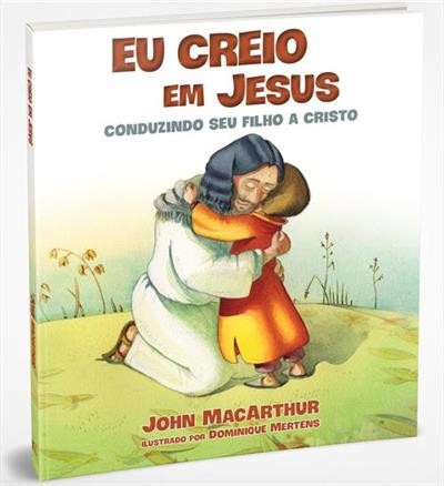 Eu Creio em Jesus: Conduzindo Seu Filho a Cristo