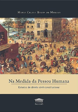 Na Medida da Pessoa Humana: Estudos de Direito Civil - Constitucional