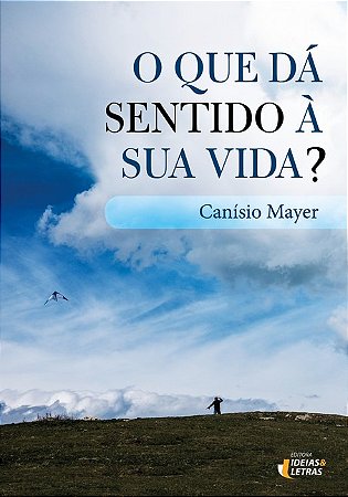 Que da Sentido a Sua Vida , O