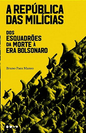 Republica das Milicias, A: dos Esquadroes da Morte a era Bolsonaro