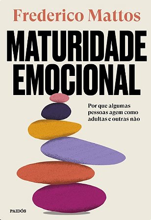Maturidade Emocional: por Que Algumas Pessoas Agem Como Adultas e Outras na