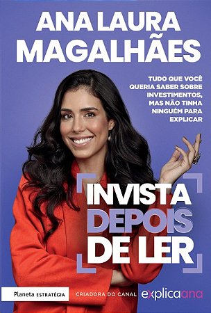 Invista Depois de Ler: Tudo Que Voce Queria Saber sobre Investimentos, Mas