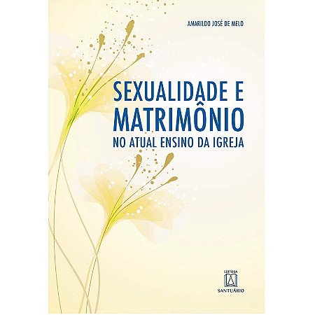 Sexualidade e Matrimonio no Ensino Atual da Igreja