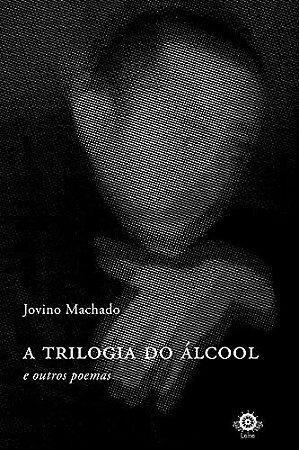 Trilogia do Alcool e Outros Poemas, A