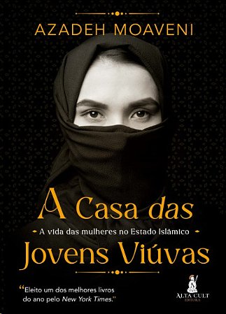 Casa das Jovens Viuvas, A: a Vida das Mulheres no Estado Islamico