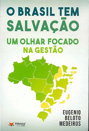 Brasil Tem Salvacao, O: Um Olhar Focado na Gestao