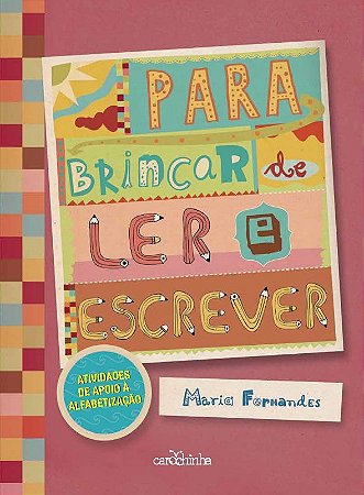 Para Brincar de Ler e Escrever: Atividades de Apoio a Alfabetizacao
