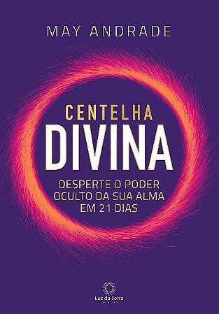 Centelha Divina: Desperte o Poder Oculto da Sua Alma em 21 Dias