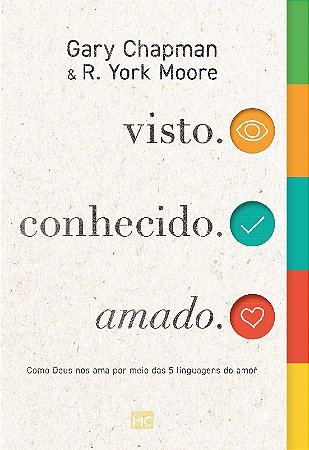 Visto. Conhecido. Amado.: Como Deus Ama Nos Ama por Meio das 5 Linguagens D