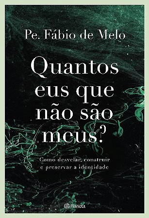 Quantos Eus Que Nao Sao Meus : Como Desvelar, Construir e Preservar a Ident
