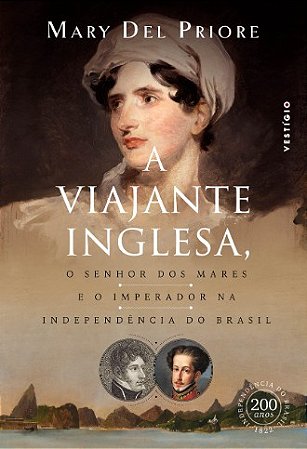 Viajante Inglesa, o Senhor dos Mares e o Imperador na Independencia do Bras