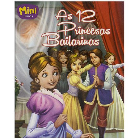 Mini - Princesas: as 12 Princesas Bailarinas