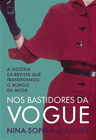 Nos Bastidores da Vogue - a História da Revista Que Transformou o Mundo da
