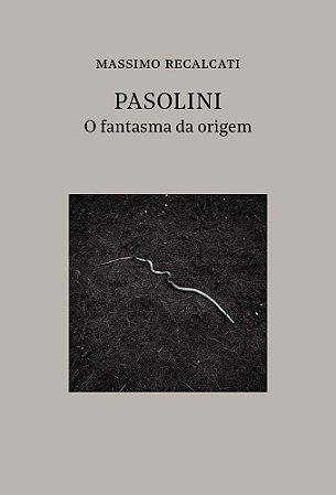 Pasolini: o Fantasma da Origem
