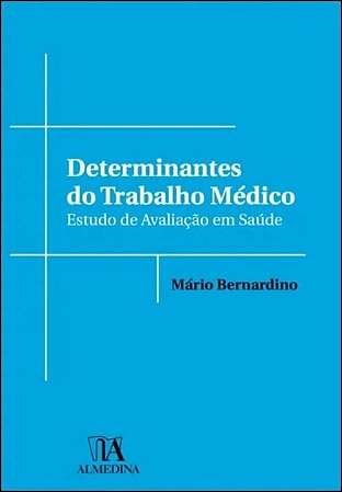 Determinantes do Trabalho Medico: Estudo de Avaliacao em Saude