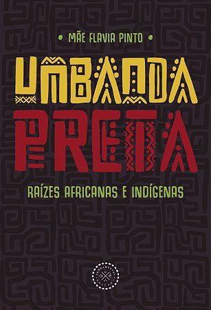Umbanda Preta: Raizes Africanas e Indigenas