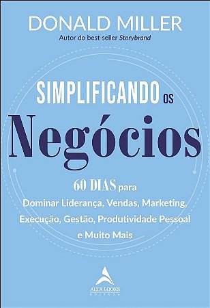 Simplificando os Negocios: 60 Dias para Dominar Lideranca, Vendas, Marketin