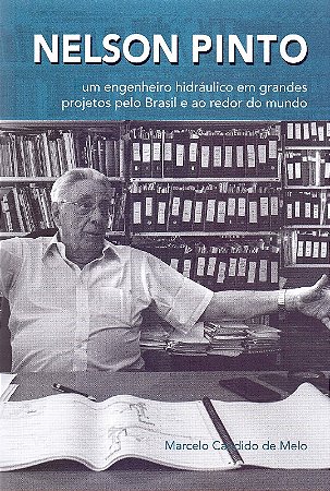 Nelson Pinto: Um Engenheiro Hidraulico em Grandes Projetos Pelo Brasil e ao