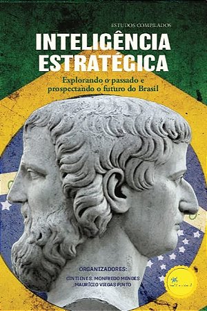 Inteligencia Estrategica - Explorando o Passado e Prospectando o Futuro do