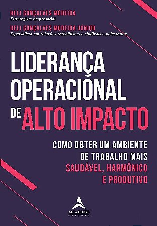 Lideranca Operacional de Alto Impacto: Como Obter Um Ambiente de Trabalho M