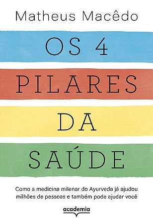 4 Pilares da Saude, Os: Como a Medicina Milenar do Ayurveda Ja Ajudou Milho