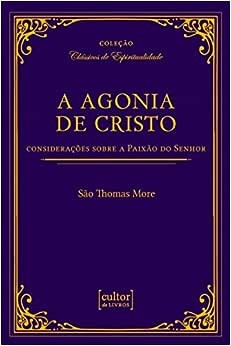 Agonia de Cristo, a - Consideracoes sobre a Paixao do Senhor